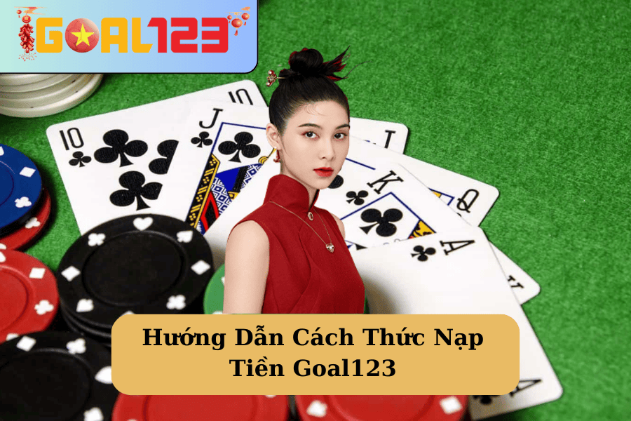 huong-dan-cach-thuc-nap-tien-goal123