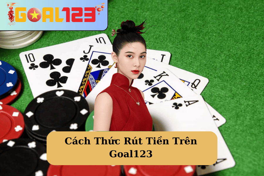 huong-dan-cach-thuc-rut-tien-goal123