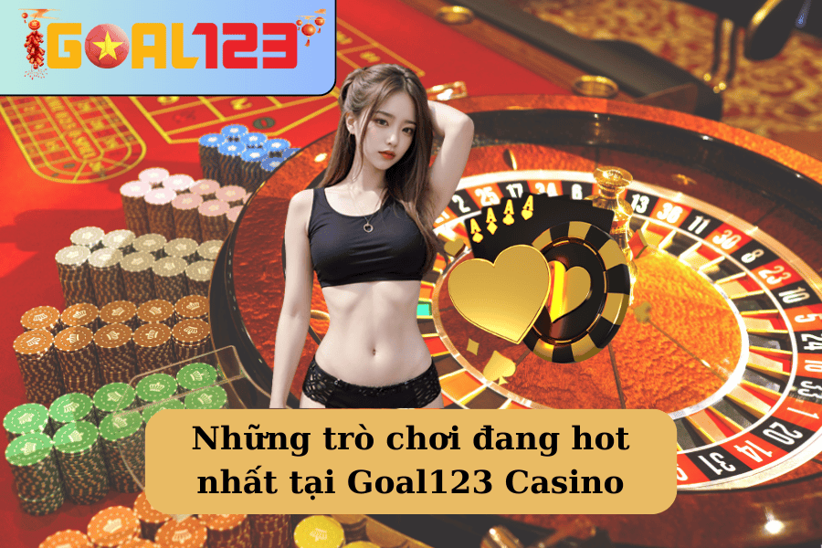 Những trò chơi đang hot nhất tại Goal123 Casino